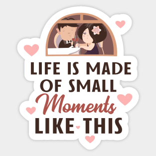 Life Is Made Of Small Moments Like This Sticker